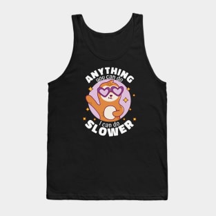 Anything You Can Do I Can Do Slower // Funny Cute Sloth Cartoon Tank Top